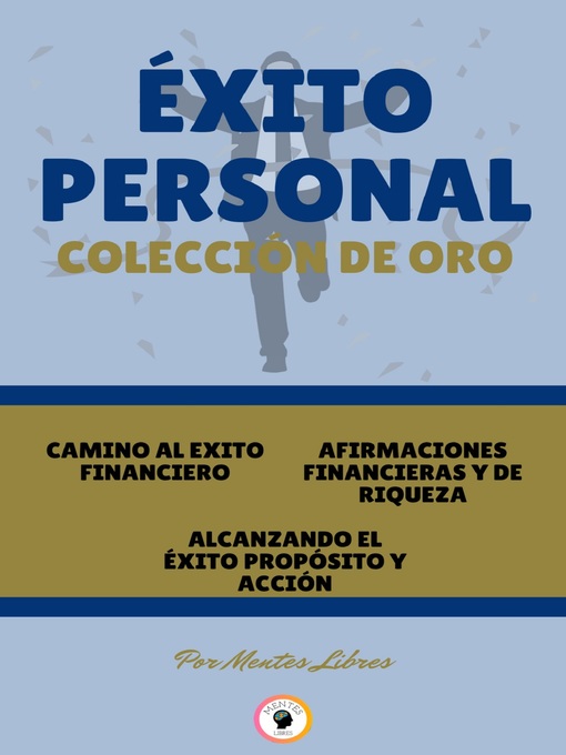 Title details for CAMINO AL ÉXITO FINANCIERO--ALCANZANDO EL ÉXITO PROPÓSITO Y ACCIÓN--AFIRMACIONES FINANCIERAS Y DE RIQUEZA (3 LIBROS) by MENTES LIBRES - Available
